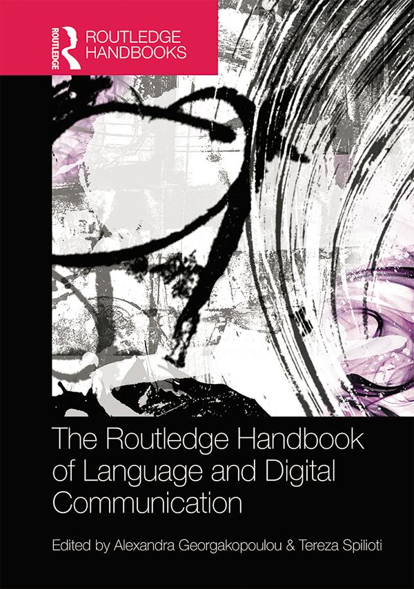 The Routledge Handbook of Language and Digital Communication by Alexandra Georgakopoulou, Tereza Spilioti