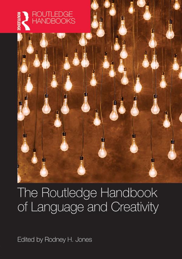 The Routledge Handbook of Language and Creativity by Rodney Jones