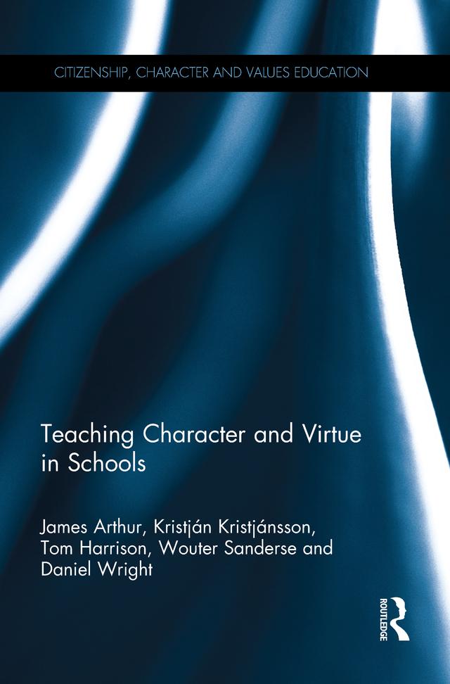 Teaching Character and Virtue in Schools by Daniel Wright, James Arthur, Kristján Kristjánsson, Tom Harrison, Wouter Sanderse