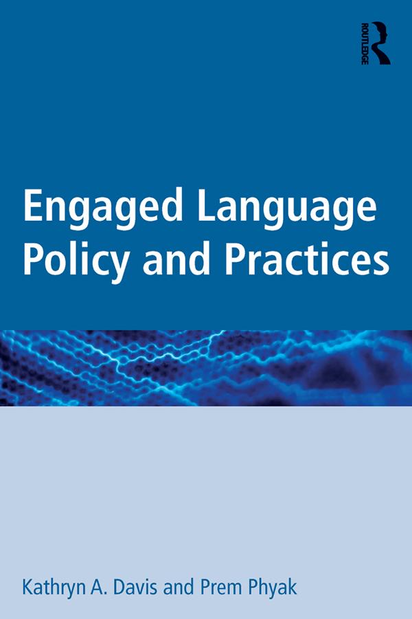 Engaged Language Policy and Practices by Kathryn A. Davis, Prem Phyak