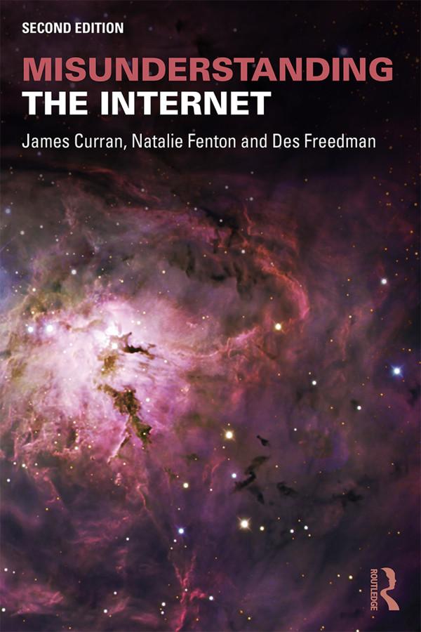 Misunderstanding the Internet by Des Freedman, James Curran, Natalie Fenton
