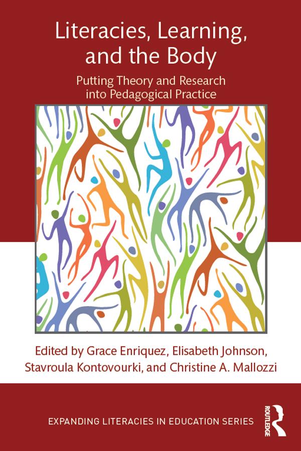Literacies, Learning, and the Body by Christine A. Mallozzi, Elisabeth Johnson, Grace Enriquez, Stavroula Kontovourki