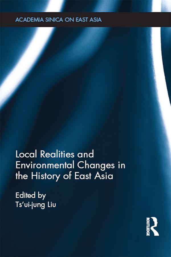 Local Realities and Environmental Changes in the History of East Asia by Ts'ui-Jung Liu