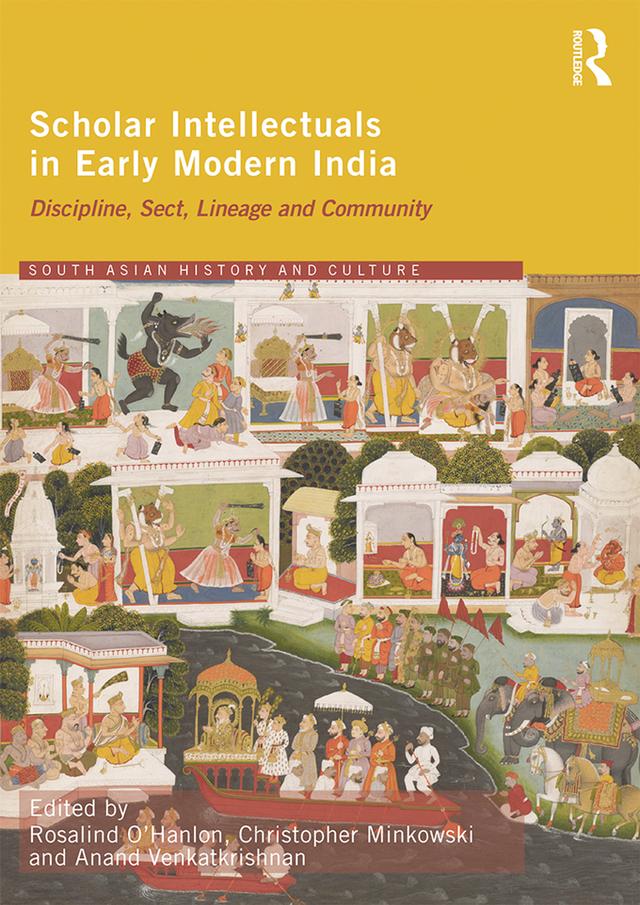 Scholar Intellectuals in Early Modern India by Anand Venkatkrishnan, Christopher Minkowski, Rosalind O'Hanlon