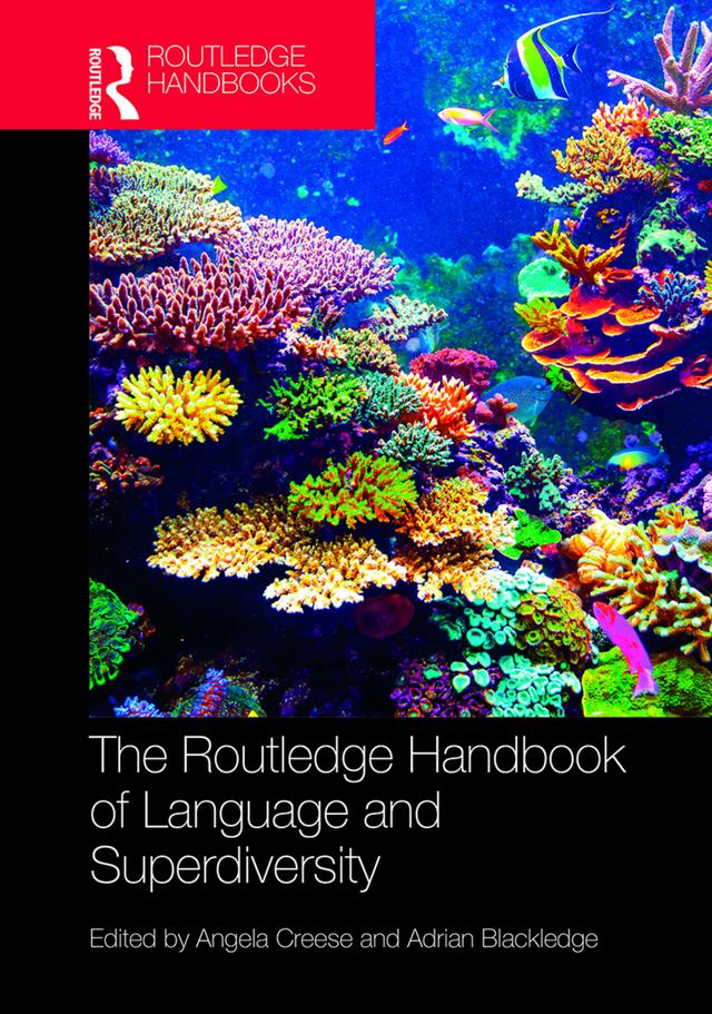 The Routledge Handbook of Language and Superdiversity by Adrian Blackledge, Angela Creese