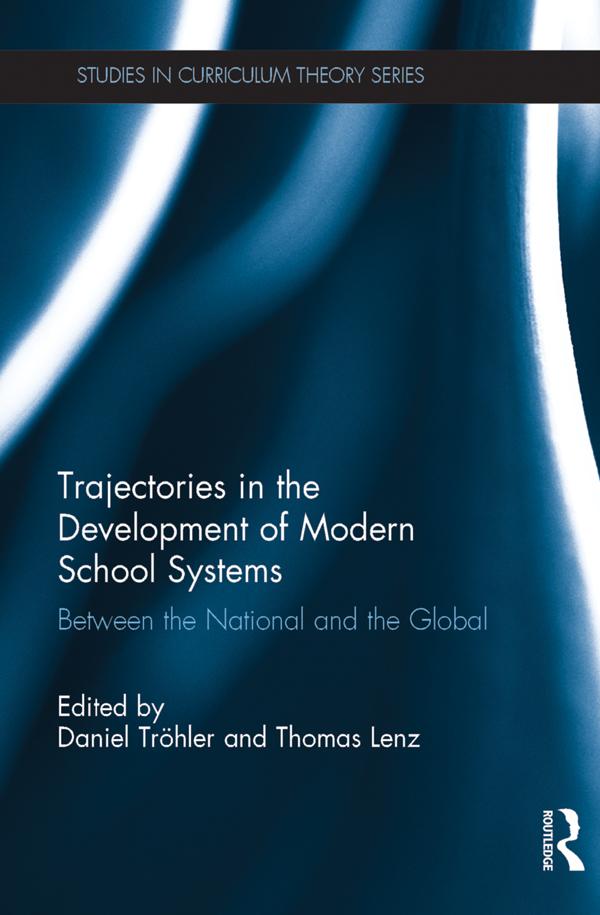 Trajectories in the Development of Modern School Systems by Daniel Tröhler, Thomas Lenz