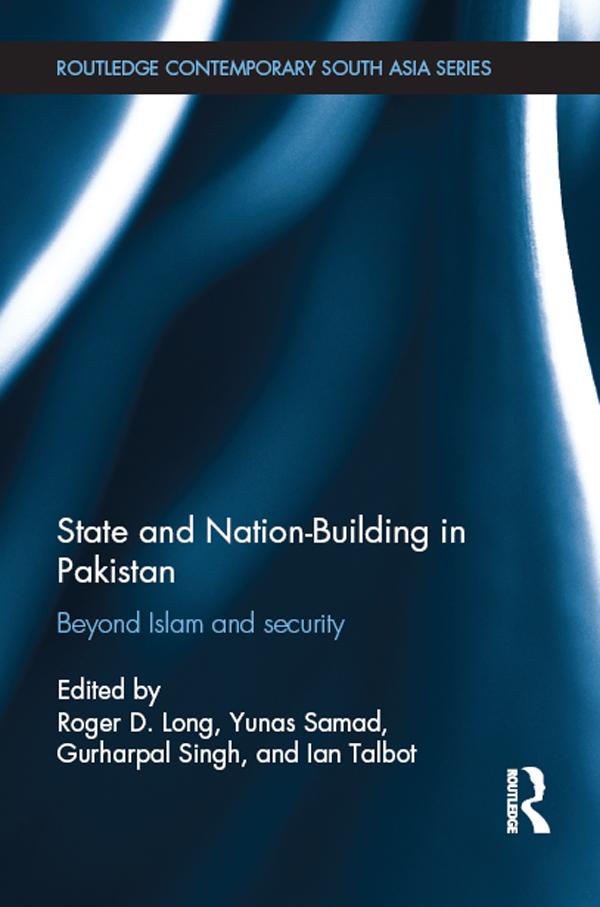 State and Nation-Building in Pakistan by Gurharpal Singh, Ian Talbot, Roger D. Long, Yunas Samad