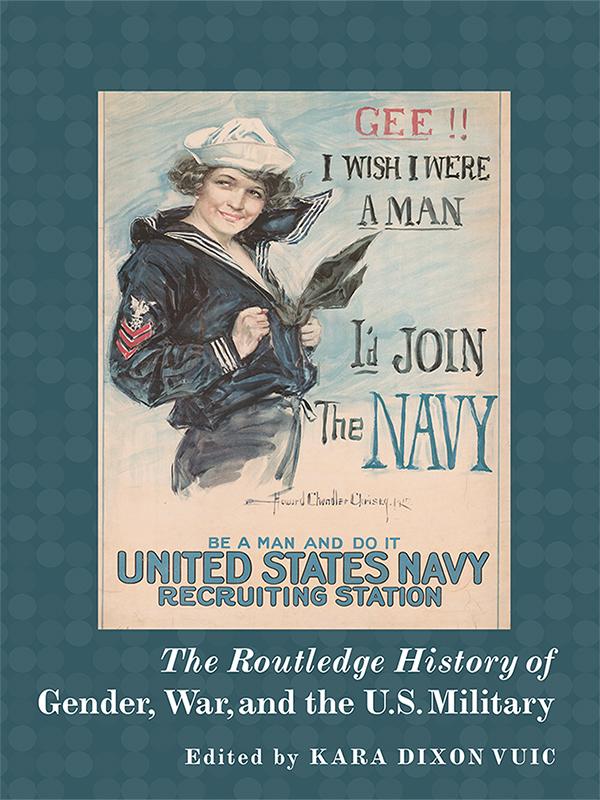 The Routledge History of Gender, War, and the U.S. Military by Kara Vuic