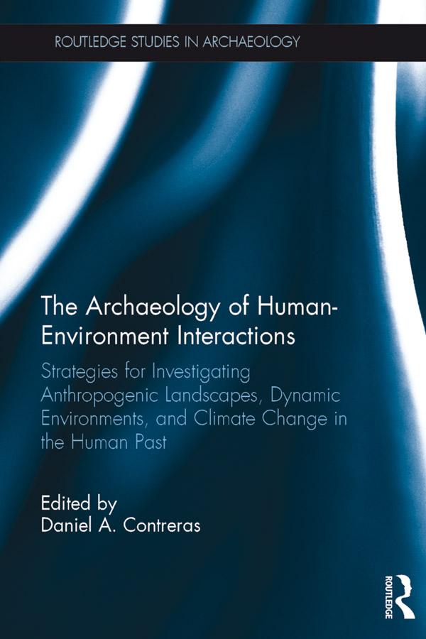 The Archaeology of Human-Environment Interactions by Daniel Contreras