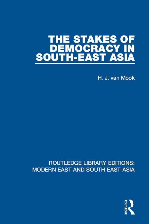 The Stakes of Democracy in South-East Asia (RLE Modern East and South East Asia) by H. van Mook