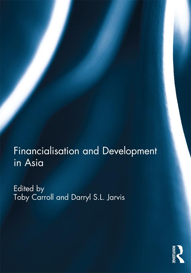 Financialisation and Development in Asia by Darryl Jarvis, Toby Carroll