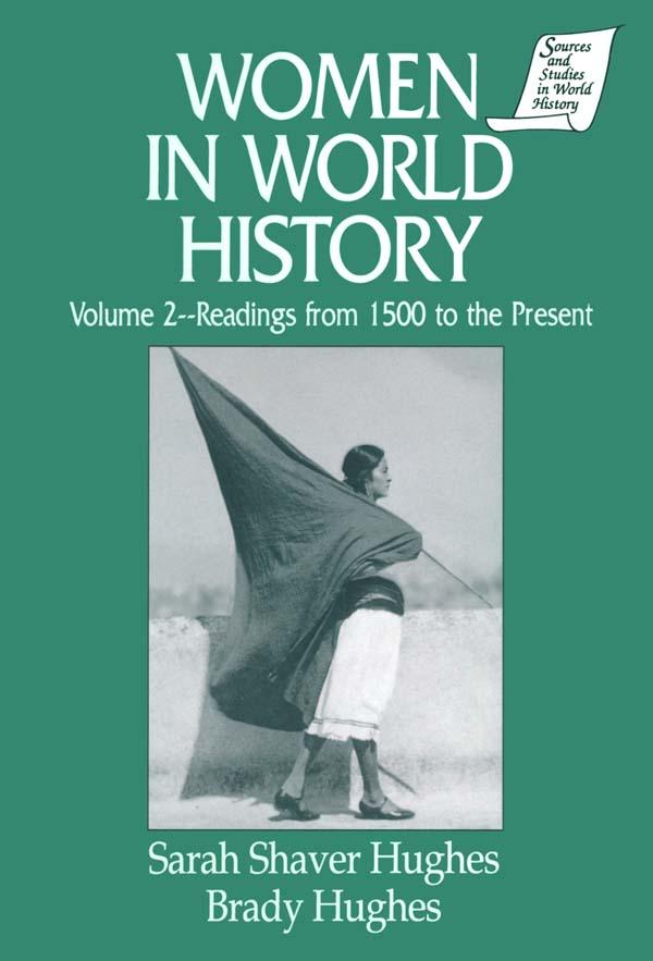 Women in World History: v. 2: Readings from 1500 to the Present by Brady Hughes, Sarah Shaver Hughes