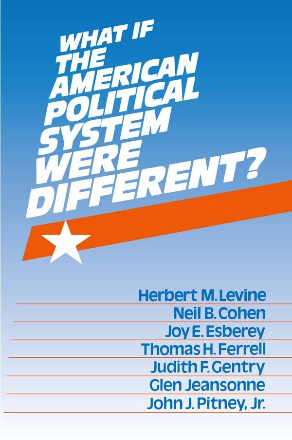 What If the American Political System Were Different? by Herbert M. Levine