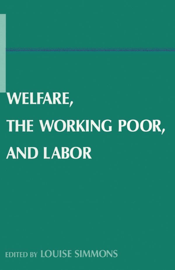 Welfare, the Working Poor, and Labor by Louise B. Simmons