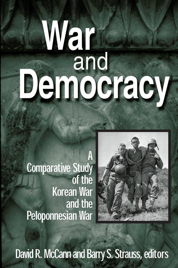 War and Democracy: A Comparative Study of the Korean War and the Peloponnesian War by Barry S. Strauss, David R. McCann