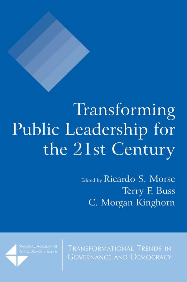 Transforming Public Leadership for the 21st Century by C. Morgan Kinghorn, Ricardo S. Morse, Terry F. Buss