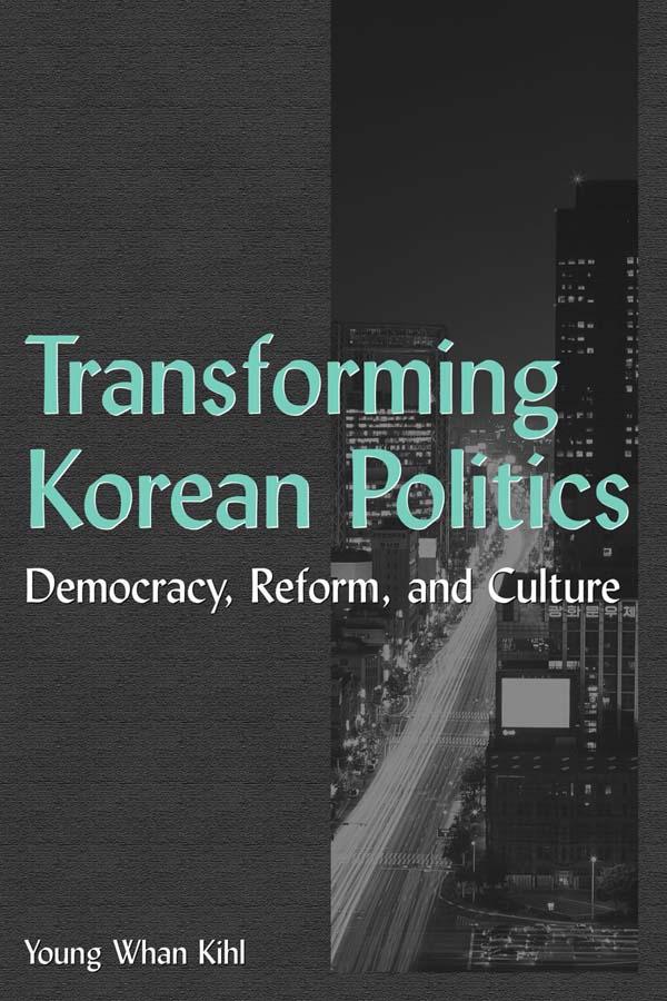 Transforming Korean Politics by Young Whan Kihl