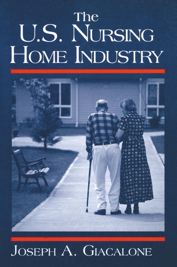 The US Nursing Home Industry by Robert A Giacalone