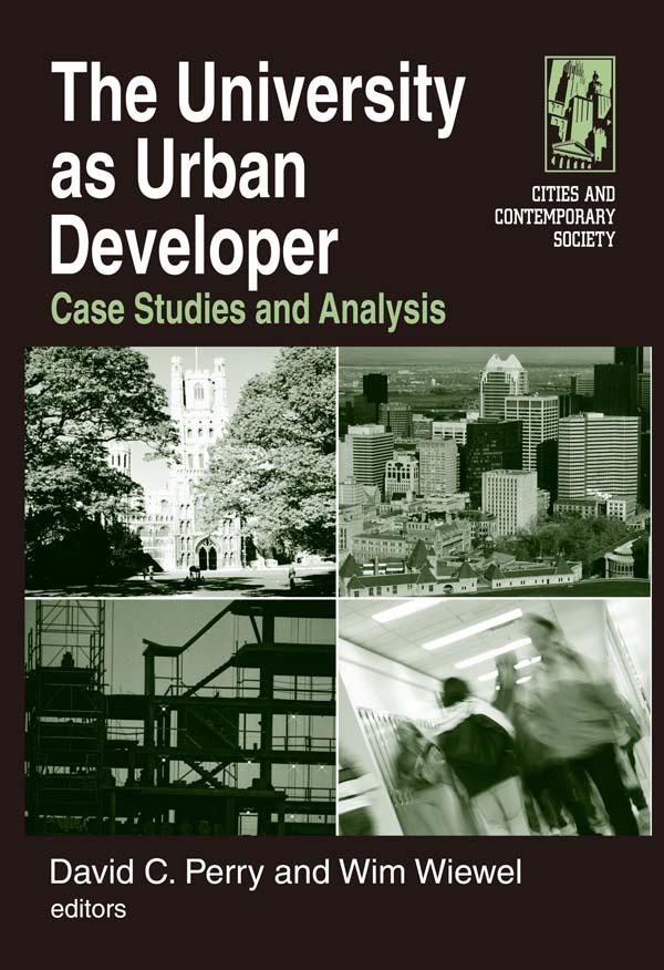 The University as Urban Developer: Case Studies and Analysis by David C. Perry, Wim Wiewel