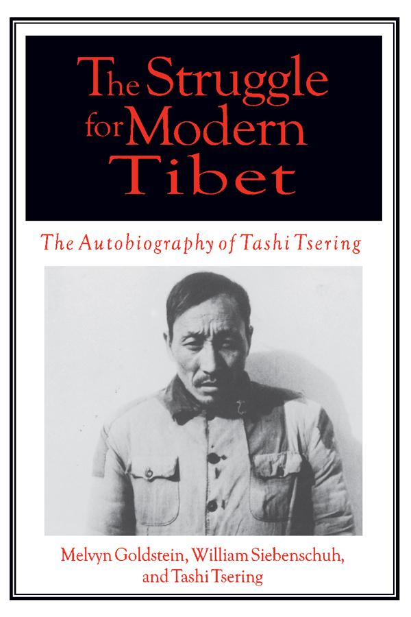 The Struggle for Modern Tibet: The Autobiography of Tashi Tsering by Melvyn C. Goldstein, Tashi Tsering, William R Siebenschuh