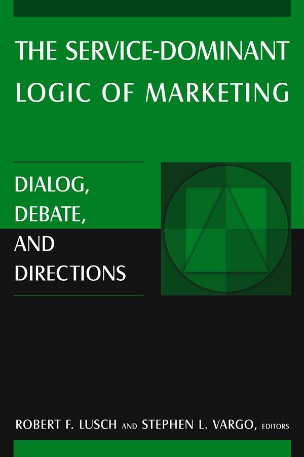 The Service-Dominant Logic of Marketing by Robert F. Lusch, Stephen L. Vargo