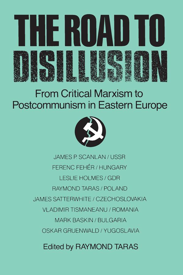 The Road to Disillusion: From Critical Marxism to Post-communism in Eastern Europe