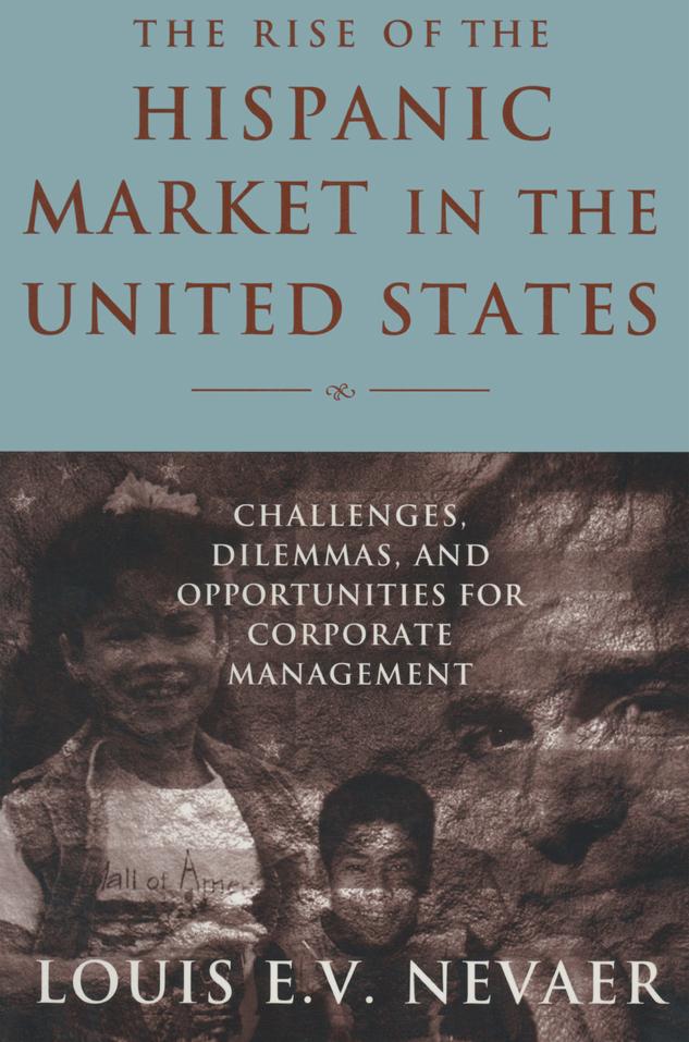 The Rise of the Hispanic Market in the United States by Louis E. V. Nevaer