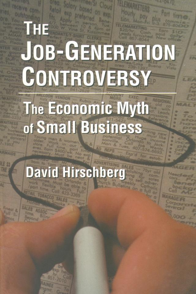 The Job-Generation Controversy: The Economic Myth of Small Business by David Hirschberg