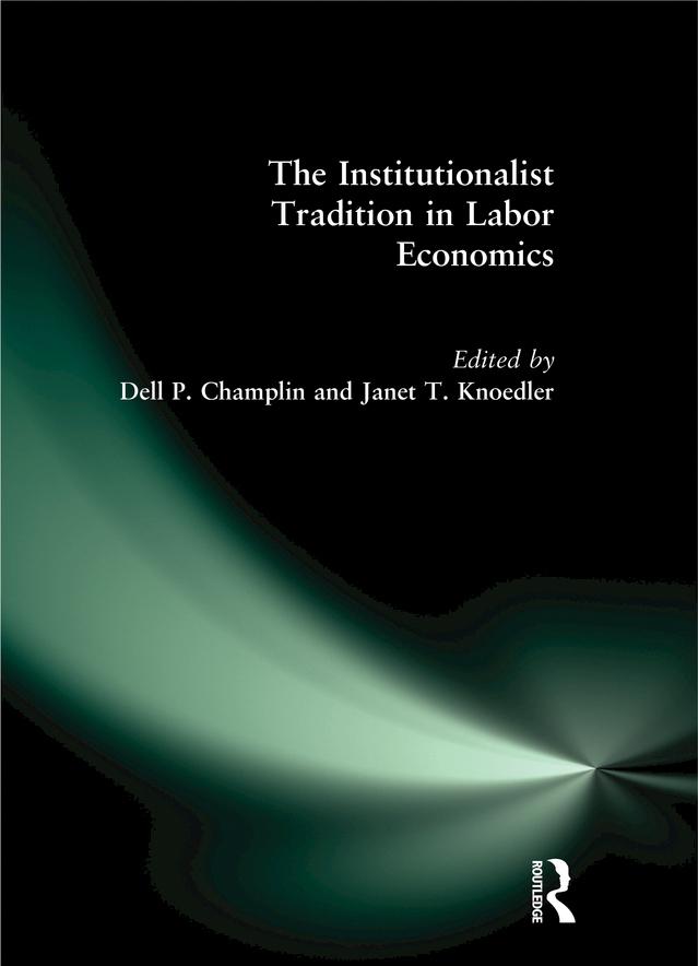 The Institutionalist Tradition in Labor Economics by Dell P. Champlin, Janet T. Knoedler