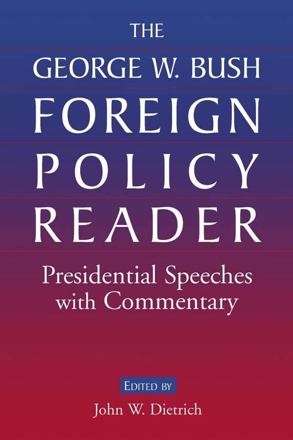 The George W. Bush Foreign Policy Reader: by John W. Dietrich