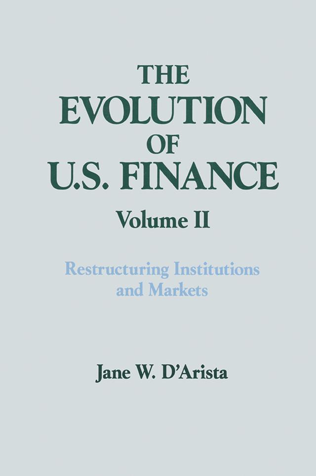 The Evolution of US Finance: v. 2: Restructuring Institutions and Markets by Jane W. D'Arista