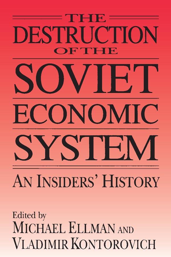 The Destruction of the Soviet Economic System: An Insider's History