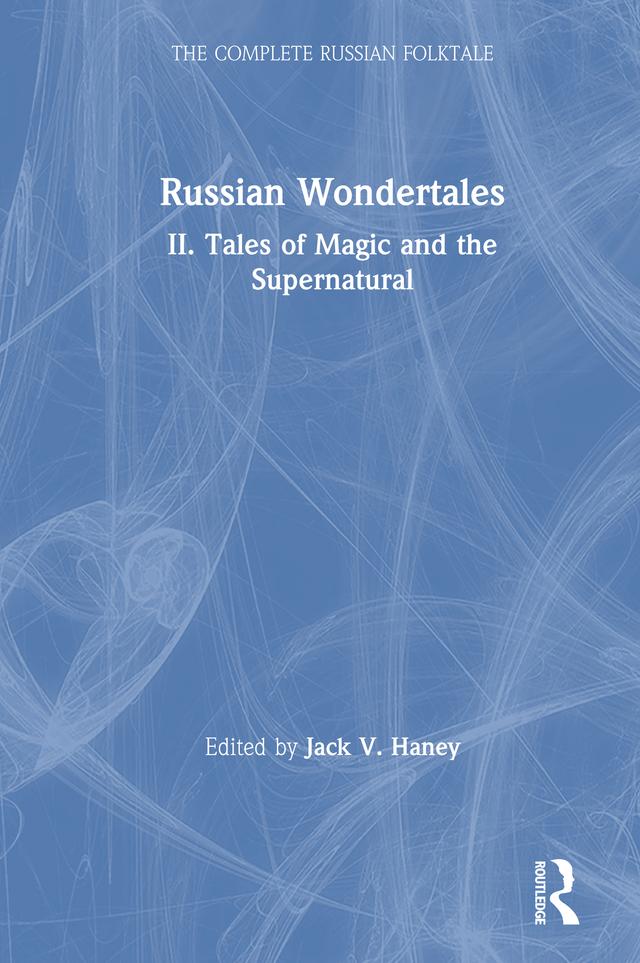 The Complete Russian Folktale: v. 4: Russian Wondertales 2 - Tales of Magic and the Supernatural by Jack V. Haney