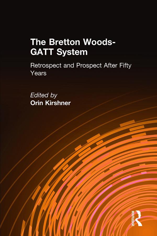 The Bretton Woods-GATT System by Orin Kirshner
