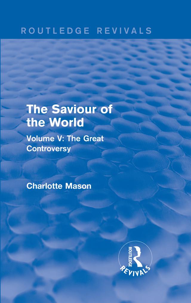The Saviour of the World (Routledge Revivals) by Charlotte Mason