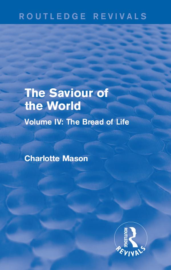 The Saviour of the World (Routledge Revivals) by Charlotte Mason