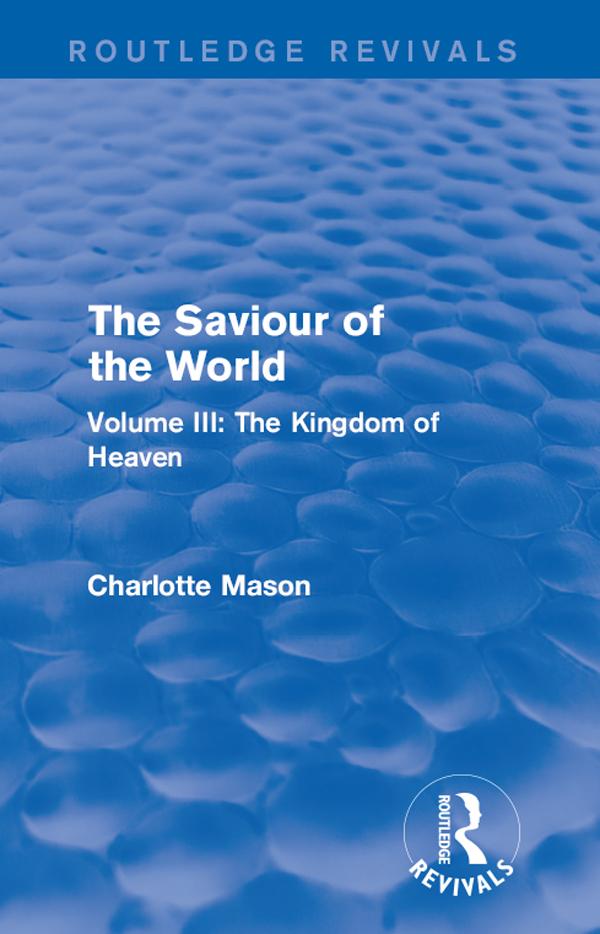 The Saviour of the World (Routledge Revivals) by Charlotte Mason