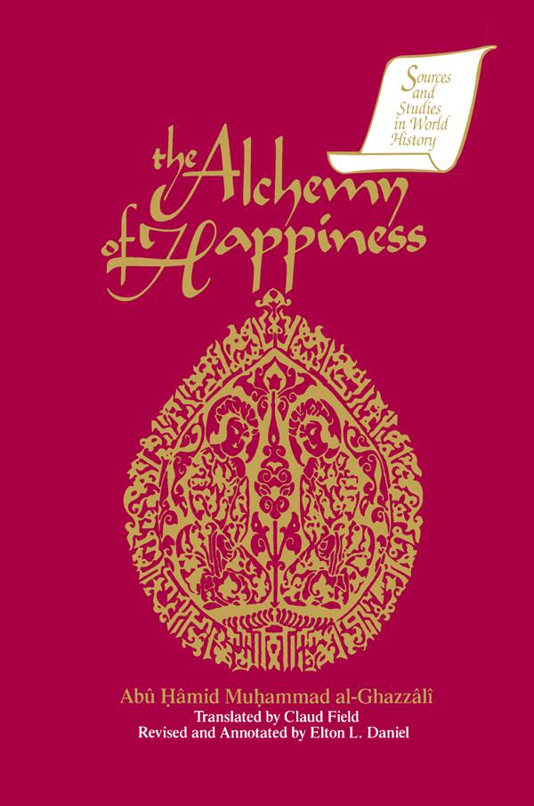 The Alchemy of Happiness by Abu Hamid Muhammad al-Ghazzali, Claud Field, Elton D. Daniel