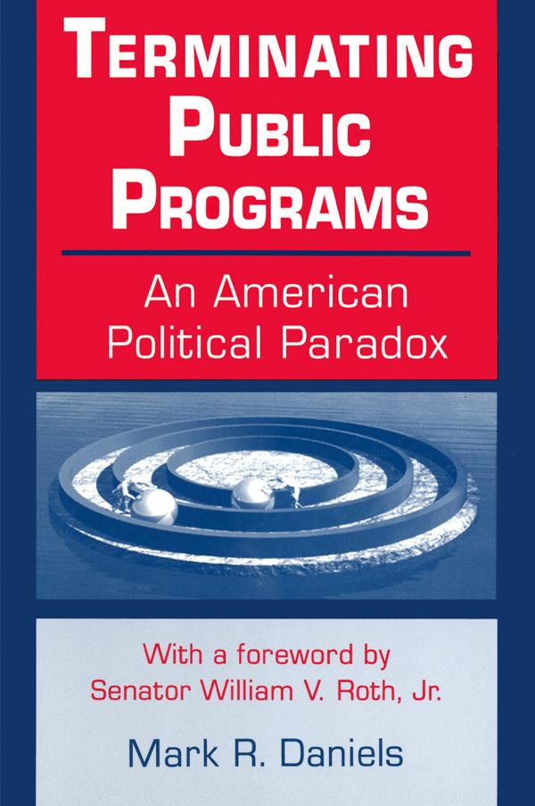 Terminating Public Programs: An American Political Paradox by Mark R. Daniels