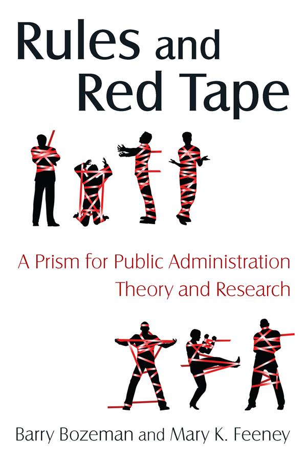 Rules and Red Tape: A Prism for Public Administration Theory and Research by Barry Bozeman, Mary K. Feeney