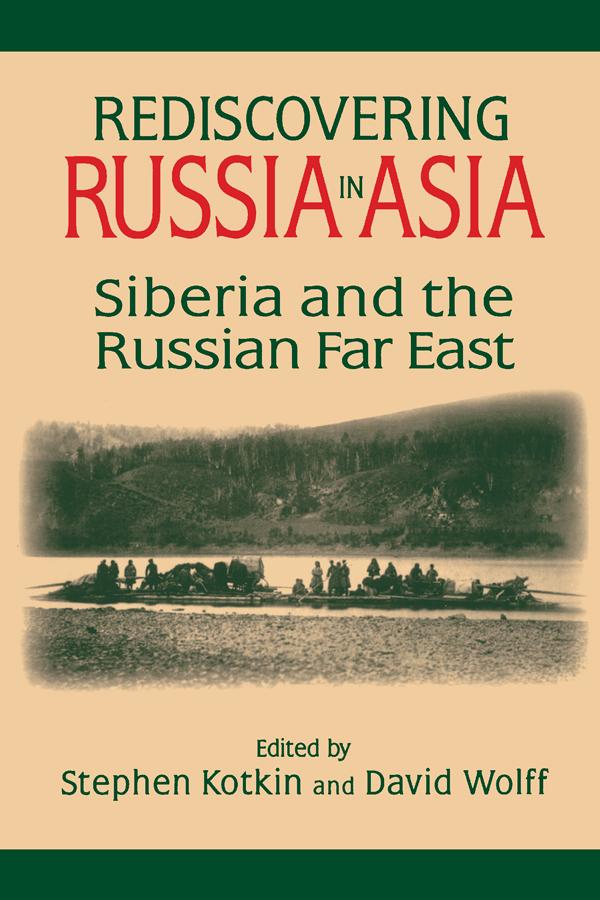 Rediscovering Russia in Asia by David Wolff, Stephen Kotkin