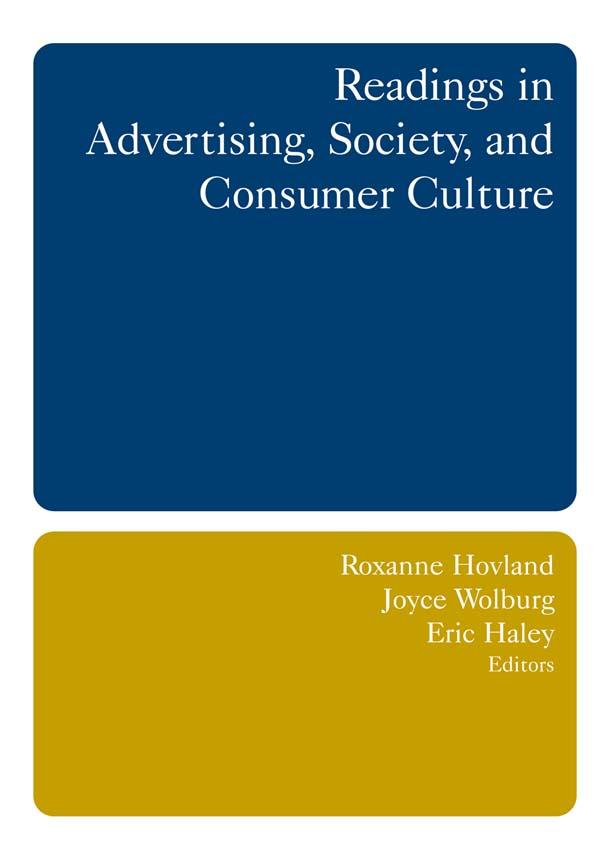 Readings in Advertising, Society, and Consumer Culture by Eric E. Haley, Joyce M. Wolburg, Roxanne Hovland