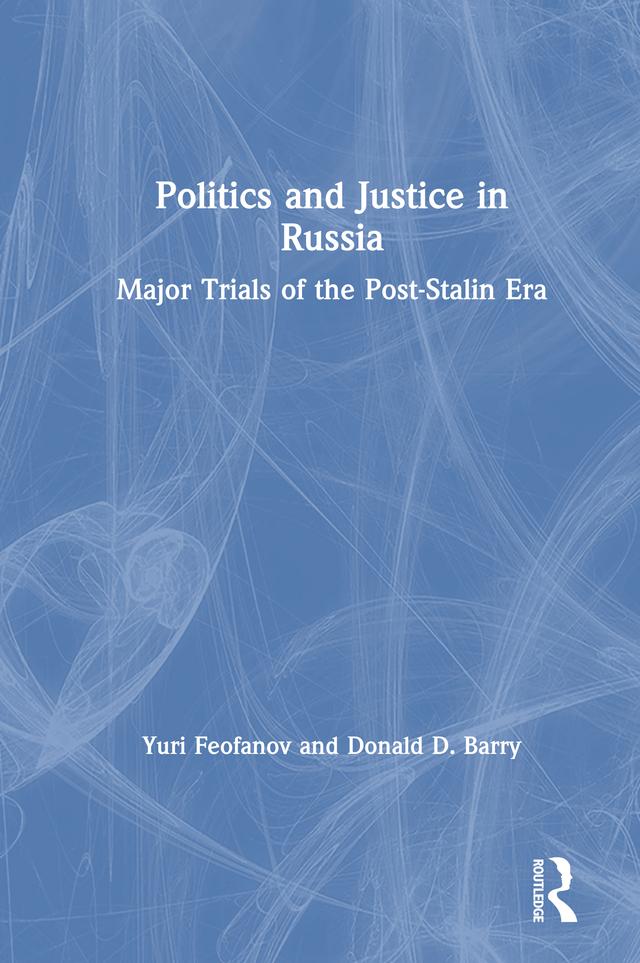 Politics and Justice in Russia: Major Trials of the Post-Stalin Era by Donald D. Barry, Yuri Feofanov