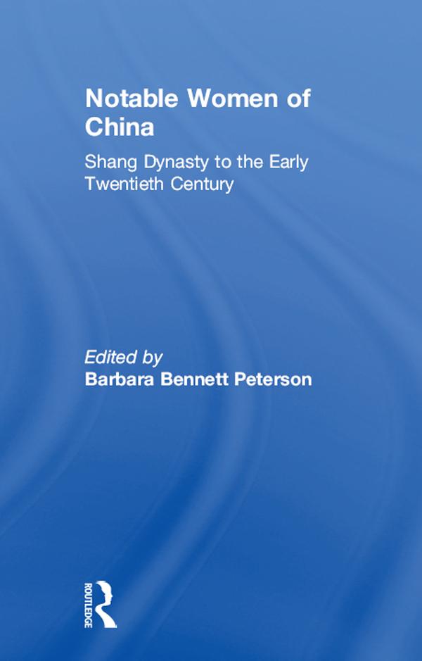 Notable Women of China: Shang Dynasty to the Early Twentieth Century