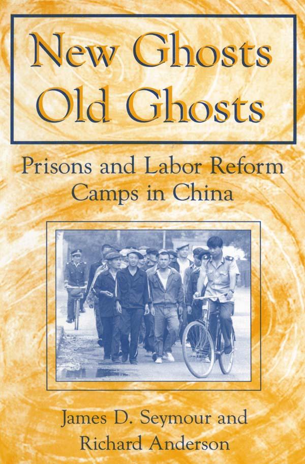 New Ghosts, Old Ghosts: Prisons and Labor Reform Camps in China by James D. Seymour, Michael R Anderson