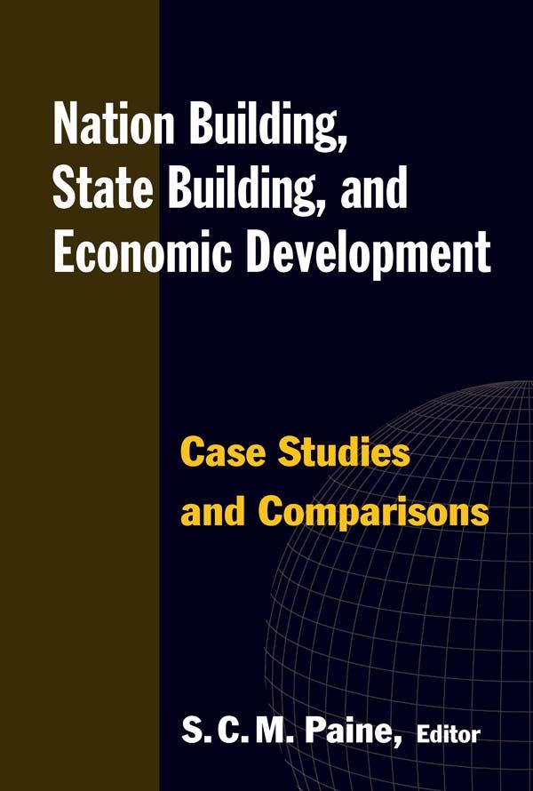 Nation Building, State Building, and Economic Development by Sarah C.M. Paine