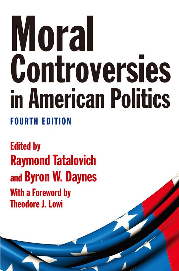 Moral Controversies in American Politics by Byron W. Daynes, Raymond Tatalovich, Theodore J. Lowi