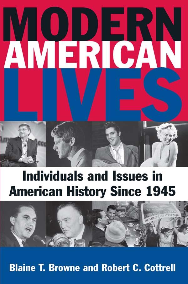 Modern American Lives: Individuals and Issues in American History Since 1945 by Blaine T Browne, Robert C. Cottrell