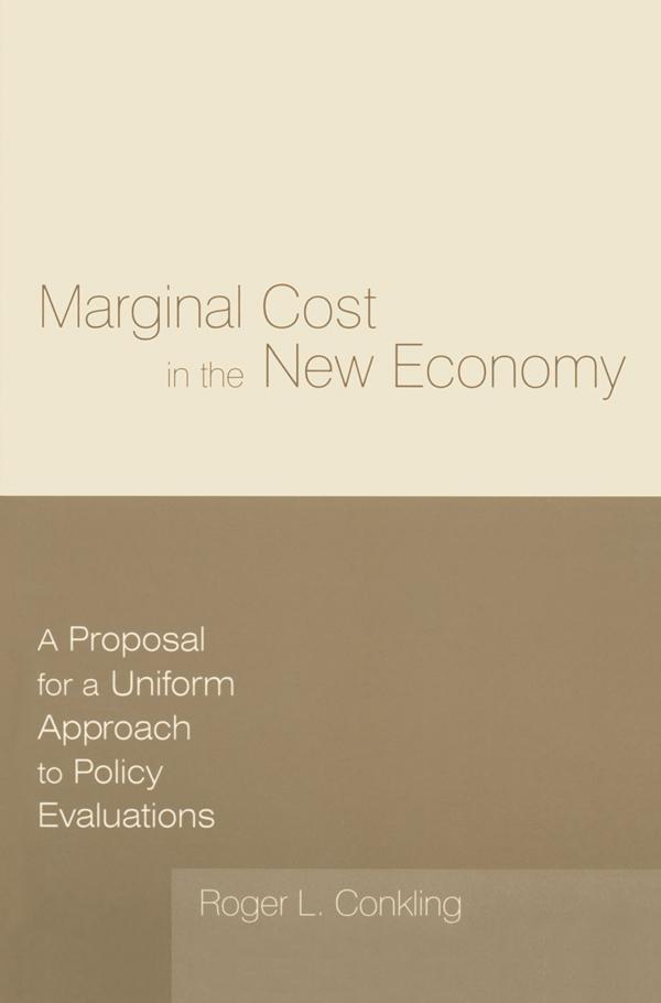 Marginal Cost in the New Economy: A Proposal for a Uniform Approach to Policy Evaluations by Roger L. Conkling