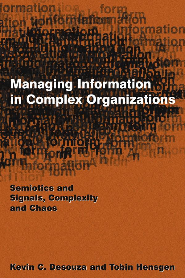 Managing Information in Complex Organizations by Kevin C. Desouza, Tobin Hensgen